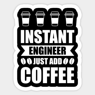 Instant engineer just add Coffee Sticker